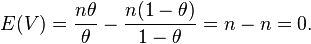 
E(V)
= \frac{n\theta}{\theta} - \frac{n(1-\theta)}{1-\theta}
= n - n 
= 0.
