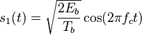 s_1(t) = \sqrt{\frac{2E_b}{T_b}} \cos(2 \pi f_c t) 