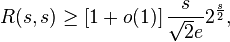 R(s, s) \geq \left[1 + o(1)\right] \frac{s}{\sqrt{2} e} 2^{\frac{s}{2}},