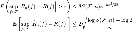 \begin{align}
P\left(\sup_{f \in \mathcal{F}} \left |\hat{R}_n(f) - R(f) \right | >\varepsilon \right) &\leq 8 S(\mathcal{F},n) e^{-n\varepsilon^2/32}  \\
\mathbb{E}\left[\sup_{f \in \mathcal{F}} \left |\hat{R}_n(f) - R(f) \right | \right] &\leq 2 \sqrt{\dfrac{\log S(\mathcal{F},n) + \log 2}{n}}
\end{align}