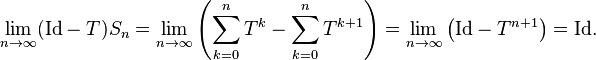 \lim_{n \rightarrow \infty}(\mathrm{Id}-T)S_n = \lim_{n \rightarrow \infty}\left(\sum_{k=0}^n T^k - \sum_{k=0}^n T^{k+1}\right) = \lim_{n \rightarrow \infty}\left(\mathrm{Id} - T^{n+1}\right) = \mathrm{Id}.