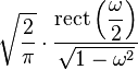 \displaystyle \sqrt{\frac{2}{\pi}} \cdot \frac{\operatorname{rect}\left( \displaystyle \frac{\omega}{2} \right)}{\sqrt{1 - \omega^2}} 