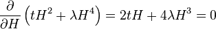 {\partial \over \partial H } \left( t H^2 + \lambda H^4 \right ) = 2t H + 4\lambda H^3 = 0