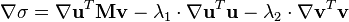 \nabla \sigma = \nabla \mathbf{u}^T \mathbf{M} \mathbf{v} - \lambda_1 \cdot \nabla \mathbf{u}^T \mathbf{u} - \lambda_2 \cdot \nabla \mathbf{v}^T \mathbf{v}