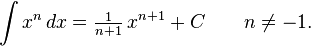 \int x^n\,dx = \tfrac{1}{n+1}\, x^{n+1} + C \qquad n \neq -1.