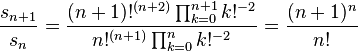 \frac{s_{n+1}}{s_{n}}=\frac{(n+1)!^{(n+2)}\prod_{k=0}^{n+1}{k!^{-2}}}{n!^{(n+1)}\prod_{k=0}^{n}{k!^{-2}}}
=\frac{(n+1)^n}{n!}