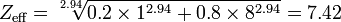 Z_{\text{eff}} = \sqrt[2.94]{0.2 \times 1^{2.94} + 0.8 \times 8^{2.94}} = 7.42
