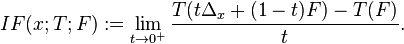 IF(x; T; F):=\lim_{t\rightarrow 0^+}\frac{T(t\Delta_x+(1-t)F) - T(F)}{t}.