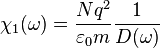 \chi_{\text{1}}(\omega)=\frac{Nq^2}{\varepsilon_0 m} \frac{1}{D(\omega)}   