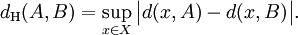 d_{\mathrm{H}} (A, B) = \sup_{x \in X} \big| d(x, A) - d(x, B) \big|.