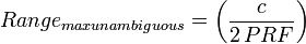 Range_{max unambiguous} = \left( \frac{c}{2 \,PRF}   \right) 