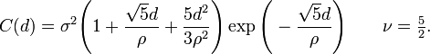 C(d) = \sigma^2 \Bigg(1 + \frac{ \sqrt{5}d }{\rho} +\frac{ 5d^2}{3 \rho^2 }   \Bigg) \exp \Bigg(-\frac{\sqrt{5}d}{\rho} \Bigg) \quad \quad \nu= \tfrac{5}{2}.
