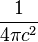 \frac{1}{4\pi c^2}