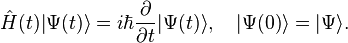 \hat{H}(t)|\Psi(t)\rangle=i\hbar\frac{\partial}{\partial t}|\Psi(t)\rangle,\ \ \  |\Psi(0)\rangle=|\Psi\rangle.