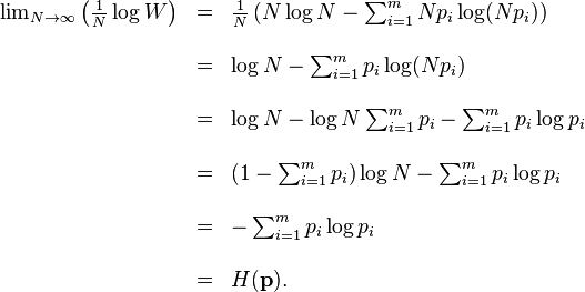 \begin{array}{rcl}
\lim_{N \to \infty}\left(\frac{1}{N}\log W\right) 
&=& \frac{1}{N}\left( N\log N - \sum_{i=1}^m Np_i\log (Np_i) \right)  \\ \\
&=& \log N - \sum_{i=1}^m p_i\log (Np_i)  \\ \\
&=& \log N - \log N \sum_{i=1}^m p_i - \sum_{i=1}^m p_i\log p_i  \\ \\
&=& \left(1 - \sum_{i=1}^m p_i \right)\log N - \sum_{i=1}^m p_i\log p_i  \\ \\
&=& - \sum_{i=1}^m p_i\log p_i \\ \\
&=& H(\mathbf{p}).
\end{array}