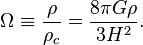 \Omega \equiv \frac{\rho}{\rho_c} = \frac{8 \pi G\rho}{3 H^2}.