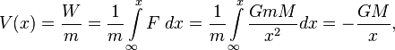 V(x) = \frac{W}{m} = \frac{1}{m} \int\limits_{\infty}^{x} F \ dx = \frac{1}{m} \int\limits_{\infty}^{x} \frac{G m M}{x^2} dx =  -\frac{G M}{x},