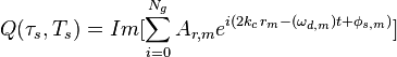 Q(\tau_s, T_s)=Im[\sum_{i=0}^{N_g}A_{r,m}e^{i(2k_cr_m-(\omega_{d,m})t+\phi_{s,m})}]