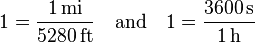 1 = \frac{1\,\mathrm{mi}}{5280\,\mathrm{ft}}\quad \mathrm{and}\quad 1 = \frac{3600\,\mathrm{s}}{1\,\mathrm{h}}