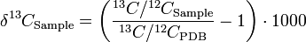 \delta ^{13}C_\text{Sample} = \left(\frac{^{13}C/^{12}C_\text{Sample}}{^{13}C/^{12}C_\mathrm{PDB}} - 1\right) \cdot 1000