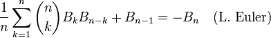  \frac{1}{n} \sum_{k=1}^n \binom{n}{k}B_k B_{n-k}+B_{n-1}=-B_n \quad \text{(L. Euler)} 