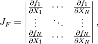 J_F = \left | \begin{matrix} \frac{\partial f_1}{\partial X_1} & \cdots & \frac{\partial f_1}{\partial X_N} \\
\vdots & \ddots & \vdots \\
\frac{\partial f_N}{\partial X_1} & \cdots & \frac{\partial f_N}{\partial X_N} \end{matrix} \right |,