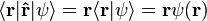  \langle \mathbf r|\mathbf{\hat r}|\psi\rangle = \mathbf r\langle \mathbf r|\psi\rangle = \mathbf r\psi(\mathbf r) 