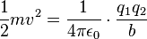 \frac{1}{2} mv^2 = \frac{1}{4\pi \epsilon_0} \cdot \frac{q_1 q_2}{b}