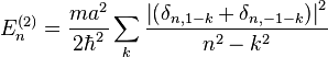 E_n^{(2)}=\frac{ m a^2}{2 \hbar^2 } \sum_k \frac{\left|\left(\delta_{n,1-k}+\delta_{n,-1-k}\right)\right|^2}{n^2-k^2}