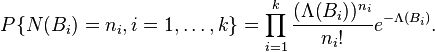  P\{N(B_i)=n_i,  i=1, \dots, k\}=\prod_{i=1}^k\frac{(\Lambda(B_i))^{n_i}}{n_i!}e^{-\Lambda(B_i)}. 