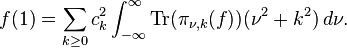  f(1) = \sum_{k\ge 0} c_k^2 \int_{-\infty}^\infty  {\rm Tr}(\pi_{\nu,k}(f)) (\nu^2+k^2)\, d\nu.