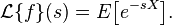 \mathcal{L}\{f\}(s) = E\! \left[e^{-sX} \right]\! .