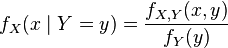 f_X(x\mid Y=y) = \frac{f_{X,Y}(x,y)}{f_Y(y)} 