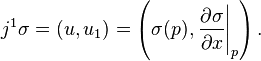  j^{1}\sigma = (u,u_{1}) = \left(\sigma(p), \left. \frac{\partial \sigma}{\partial x} \right|_{p} \right).