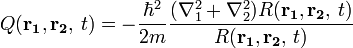  \quad Q(\mathbf{r_1},\mathbf{r_2},\,t) = - \frac{\hbar^2}{2m} \frac{(\nabla_1^2 + \nabla_2^2) R(\mathbf{r_1},\mathbf{r_2},\,t)}{R(\mathbf{r_1},\mathbf{r_2},\,t)} 