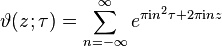 
\vartheta(z; \tau) = \sum_{n=-\infty}^\infty e^{\pi {\rm{i}} n^2 \tau + 2 \pi {\rm{i}} n z}
