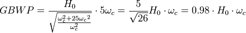 GBWP = \frac{{{H_0}}}{{\sqrt {\frac{{\omega_c^2 + 25{\omega _c}^2}}{{\omega_c^2}}} }}\cdot5{\omega_c} = \frac{5}{{\sqrt {26} }}{H_0}\cdot{\omega_c} = 0.98\cdot{H_0}\cdot{\omega_c}