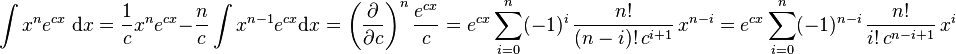 \int x^n e^{cx}\; \mathrm{d}x = \frac{1}{c} x^n e^{cx} - \frac{n}{c}\int x^{n-1} e^{cx} \mathrm{d}x = \left( \frac{\partial}{\partial c} \right)^n \frac{e^{cx}}{c} = e^{cx}\sum_{i=0}^n (-1)^i\,\frac{n!}{(n-i)!\,c^{i+1}}\,x^{n-i} = e^{cx}\sum_{i=0}^n (-1)^{n-i}\,\frac{n!}{i!\,c^{n-i+1}}\,x^i