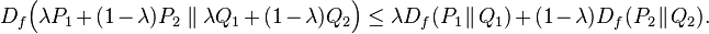 
    D_f\Big(\lambda P_1 + (1-\lambda)P_2 \parallel \lambda Q_1 + (1-\lambda)Q_2\Big) \leq \lambda D_f(P_1\!\parallel\!Q_1) + (1-\lambda)D_f(P_2\!\parallel\!Q_2).
  