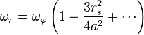 
\omega_{r} = \omega_{\varphi} \left( 1 - \frac{3r_{s}^{2}}{4a^{2}} + \cdots \right)
