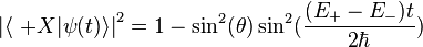 {|\langle\ +X|\psi(t)\rangle|}^2=1-\sin^2(\theta)\sin^2(\frac{(E_+-E_-)t}{2\hbar})