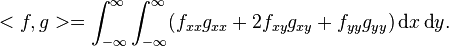 <f,g> = \int_{-\infty}^{\infty} \int_{-\infty}^{\infty} (f_{xx}g_{xx} + 2f_{xy}g_{xy} + f_{yy}g_{yy})\operatorname{d}\!x \operatorname{d}\!y.