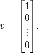 v = \begin{bmatrix} 1 \\ 0 \\ \vdots \\ 0 \end{bmatrix}.