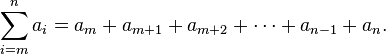 \sum_{i \mathop =m}^n a_i = a_m + a_{m+1} + a_{m+2} +\cdots+ a_{n-1} + a_n. 