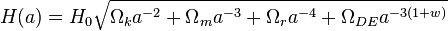  H(a) = H_0 \sqrt{{\Omega_ka^{-2} + \Omega}_ma^{-3} + \Omega_ra^{-4} + \Omega_{DE}a^{-3(1+w)}} 