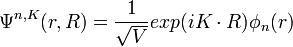 \Psi^{n,K} (r,R) = {1 \over \sqrt {V}}exp(iK \cdot R) \phi_n(r)