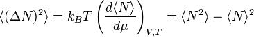  \langle (\Delta N)^2 \rangle = k_B T \left(\frac{d\langle N\rangle}{d\mu}\right)_{V,T} = \langle N^2\rangle - \langle N\rangle^2 