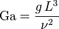 \mathrm{Ga} = \frac{g\, L^3}{\nu^2}