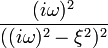 \frac{(i\omega)^2}{((i\omega)^2-\xi^2)^2}
