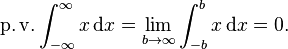  \operatorname{p.v.} \int_{-\infty}^\infty x\,\mathrm{d}x = \lim_{b\to\infty}\int_{-b}^b x \, \mathrm{d}x = 0.